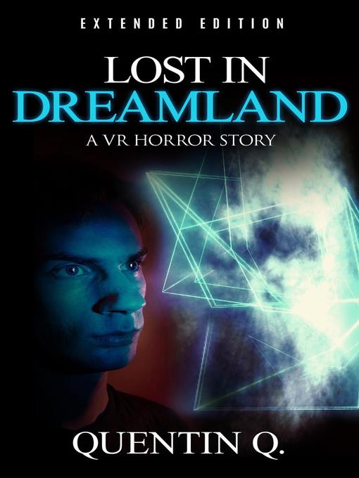 Title details for Lost in Dreamland--A VR Horror Story by Quentin Q. - Available